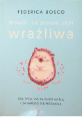 Mówili że jestem zbyt wrażliwa