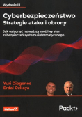 Cyberbezpieczeństwo Strategie ataku i obrony Jak osiągnąć najwyższy możliwy stan zabezpieczeń systemu informatycznego