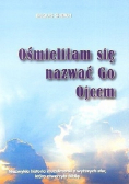 Ośmieliłam się nazwać go Ojcem