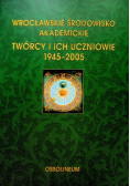 Wrocławskie Środowisko Akademickie Twórcy i ich uczniowie 1945 - 2005