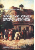 Słownik nazw i wyrażeń związanych ze strojem ludowym wielkopolski