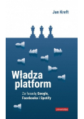 Władza platform. Za fasadą Google, Facebooka i Spotify