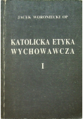 Katolicka Etyka Wychowawcza Tom 1