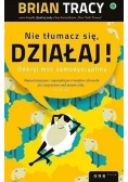 Nie tłumacz się działaj