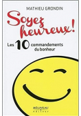 Soyez heureux   Les 10 commandements du bonheur