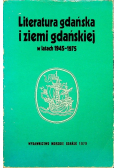 Literatura gdańska i ziemi gdańskiej w latach 1945 - 1975