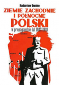 Ziemie zachodnie i północne Polski w propagandzie lat 1945 - 1948