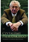 Czytaliśmy Piłsudskiego Rozmowy z Leszkiem Moczulskim