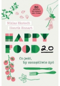 Happy Food 2.0. Co jeść, by szczęśliwie żyć