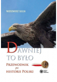 Dawniej to było Przewodnik po historii Polski