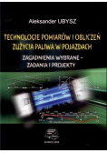 Technologie pomiarów i obliczeń  zużycia paliwa w pojazdach Zagadnienia wybrane zadania i projekty