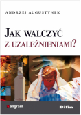 Augustynek Andrzej - Jak walczyć z uzależnieniami