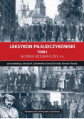 Leksykon Piłsudczykowski Tom 1 Słownik biograficzny A - Ł