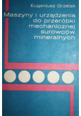 Maszyny i urządzenia do przeróbki mechanicznej surowców mineralnych
