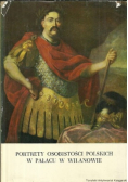 Portrety Osobiostości Polskich  znajdujące się  w pokojach  i w galerii Pałacu w Wilanowie