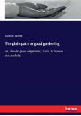 The plain path to good gardening