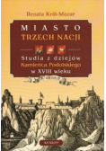Miasto trzech nacji Studia z dziejów Kamieńca Podolskiego w XVIII wieku