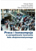 Praca i konsumpcja w perspektywie tworzenia ładu aksjonormatywnego