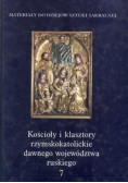 Kościoły i klasztory rzymskokatolickie dawnego województwa ruskiego Tom 7