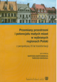 Przemiany przestrzeni i potencjału małych miast w wybranych regionach Polski