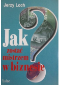 Jak zostać mistrzem w biznesie