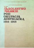 Królestwo Polskie pod okupacją Austriacką 1914 1918