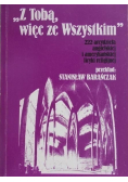 Z Tobą więc ze wszystkim