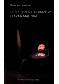 Przestrzenie obrazów Leszka Mądzika