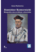 Stanisław Komornicki Biografia niezwykłego człowieka (1949-2016)