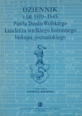 Dziennik z lat 1519-1545 Pawła Dunin-Wolskiego kanclerza wielkiego koronnego biskupa poznańskiego