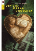 Oby cię matka urodziła