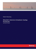 Balaustion's Adventure Aristophanes' Apology Pacchiarotto