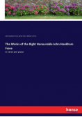 The Works of the Right Honourable John Hookham Frere