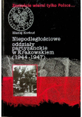 Niepodległościowe oddziały partyzanckie w Krakowskiem (1944 - 1947)