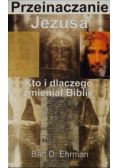 Przeinaczanie Jezusa Kto i dlaczego zmieniał Biblię