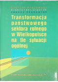 Transformacja państwowego sektora rolnego w Wielkopolsce na tle sytuacji ogólnej
