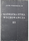 Katolicka etyka wychowawcza II / 1