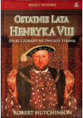 Ostatnie lata Henryka VIII