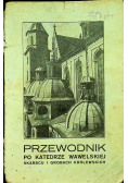 Przewodnik po katedrze wawelskiej skarbcu i grobach królewskich 1924 r