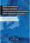 Obwód kaliningradzki Federacji Rosyjskiej a bezpieczeństwo międzynarodowe Europy Środkowo-Wschodniej. Między geopolityką a konstruktywizmem