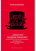 Zniszczyć wszelkie państwo Idee wędrowne Ludwika Królikowskiego (1799-1879)