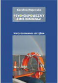 Psychospołeczny sens rekreacji W poszukiwaniu szczęścia