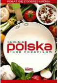 Dobra kuchnia. Kuchnia polska 1000 przepisów
