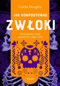 Jak kompostować zwłoki. Niewiarygodne rytuały pogrzebowe z całego świata