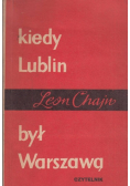 Kiedy Lublin był Warszawą