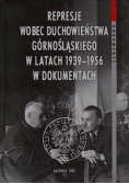 Represje wobec duchowieństwa górnośląskiego w latach 1939 - 1956 w dokumentach