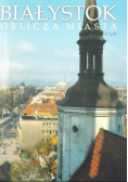 Białystok, oblicza miasta