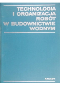 Technologia i organizacja robót w budownictwie wodnym