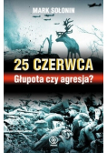 25 czerwca Głupota czy agresja