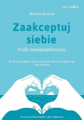 Zaakceptuj siebie O sile samowspółczucia